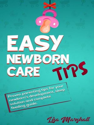 cover image of Easy Newborn Care Tips--Proven Parenting Tips For Your Newborn's Development, Sleep Solutions and Complete Feeding Guide